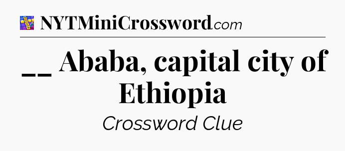 __ Ababa, capital city of Ethiopia Codycross