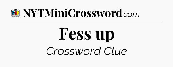 Fess up Crossword Clue