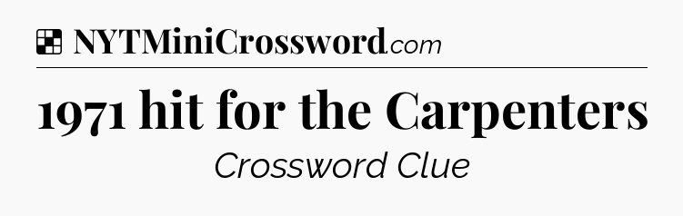 Solution: 1971 hit for the Carpenters - NYT Crossword