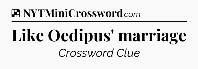 Solution: Like Oedipus' marriage - NYT Crossword