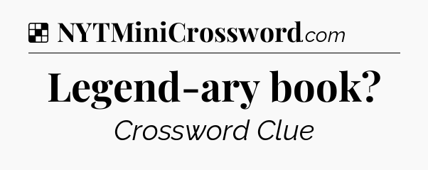 Solution: Legend-ary book - NYT Crossword