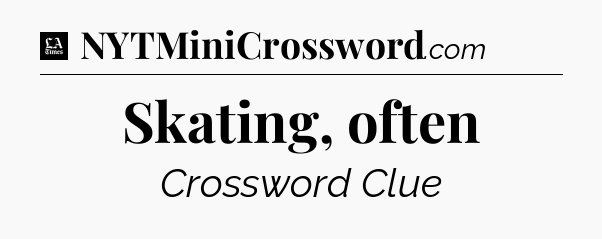 Skating, often - LA Times Crossword