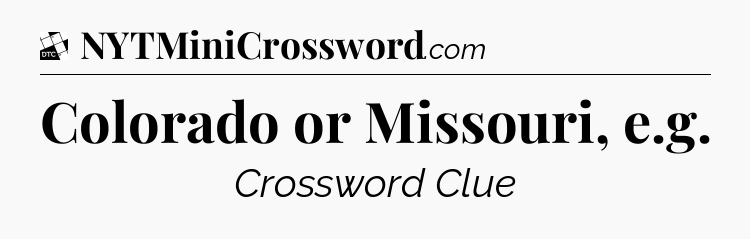 Colorado or Missouri, e.g - Daily Themed Mini Crossword