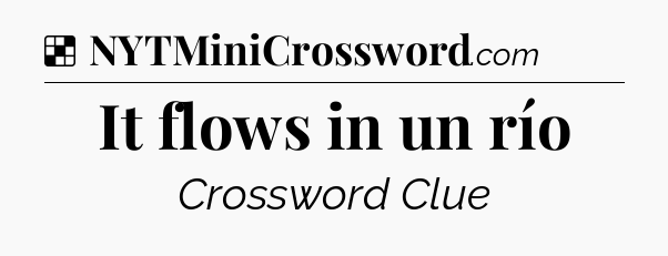 Solution: It flows in un río - NYT Crossword