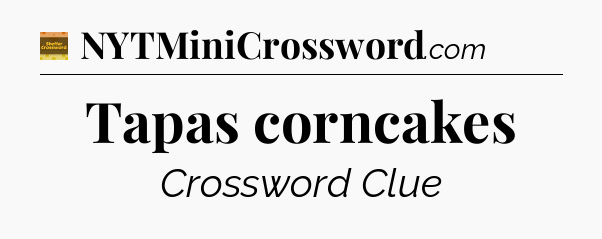 Tapas corncakes crossword clue Eugene Sheffer