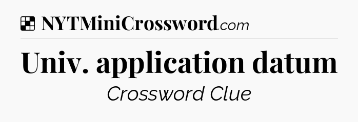 Solution: Univ. application datum - NYT Crossword
