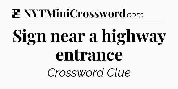 Solution: Sign near a highway entrance - NYT Crossword