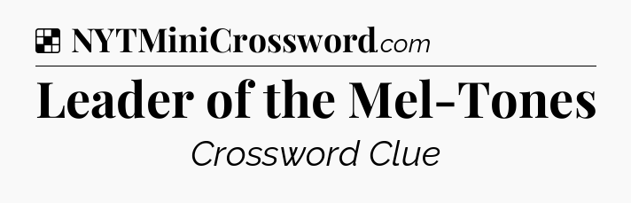 Solution: Leader of the Mel-Tones - NYT Crossword