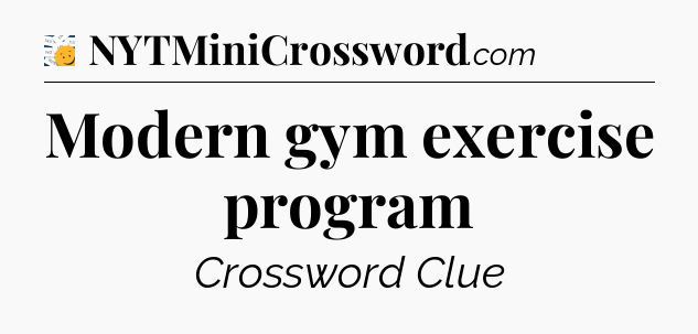 Modern gym exercise program - 7 Little Words