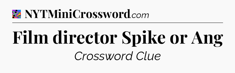Film director Spike or Ang Crossword Clue