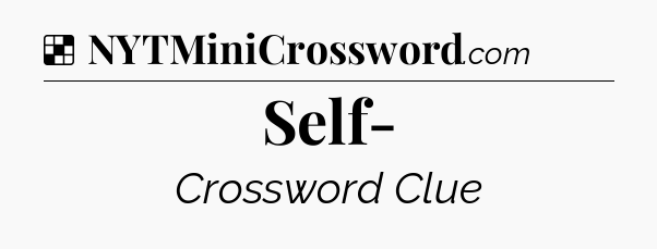 Solution: Self- - NYT Crossword
