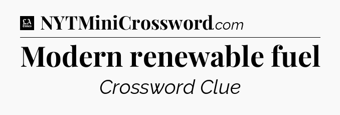 Modern renewable fuel - LA Times Crossword