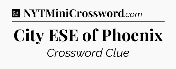 City ESE of Phoenix - LA Times Crossword