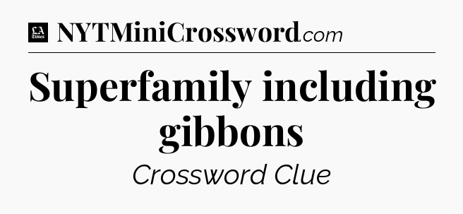 Superfamily including gibbons - LA Times Crossword