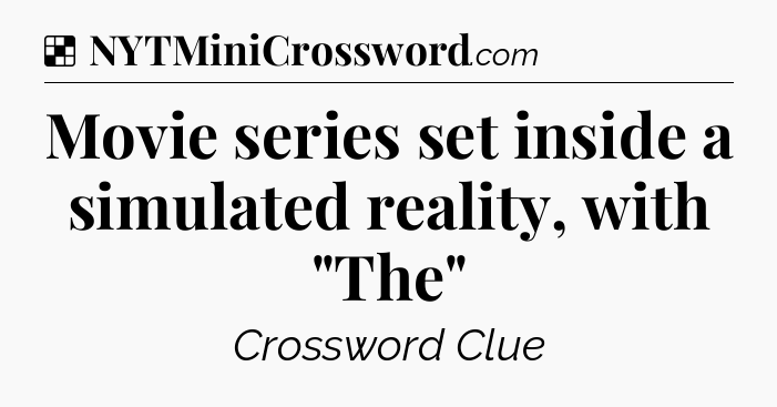 Solution: Movie series set inside a simulated reality, with 