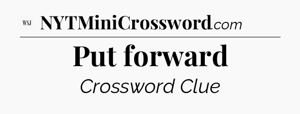 Put forward - WSJ Crossword