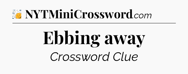 Ebbing away - 7 Little Words