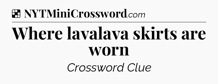 Solution: Where lavalava skirts are worn - NYT Crossword