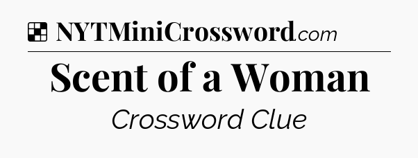 Solution: Scent of a Woman - NYT Crossword