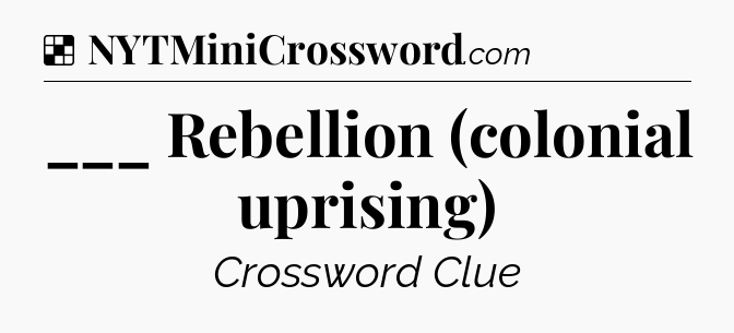 Solution: ___ Rebellion (colonial uprising) - NYT Crossword