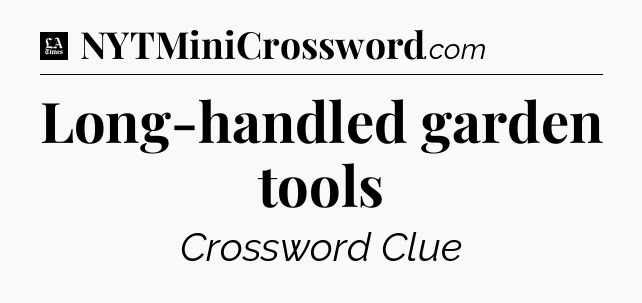 Long-handled garden tools - LA Times Crossword