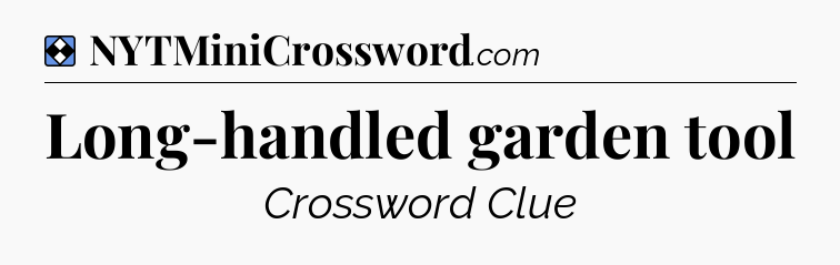 Solution: Long-handled garden tool - NYT Mini Crossword