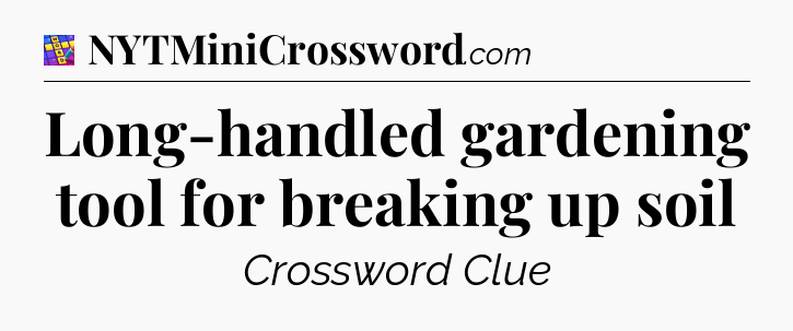 Long-handled gardening tool for breaking up soil Codycross