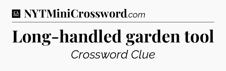 Long-handled garden tool - LA Times Crossword