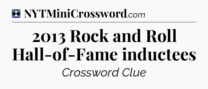 Solution: 2013 Rock and Roll Hall-of-Fame inductees - NYT Mini Crossword