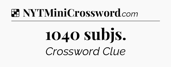 Solution: 1040 subjs - NYT Crossword