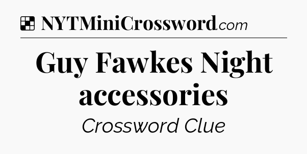 Solution: Guy Fawkes Night accessories - NYT Crossword