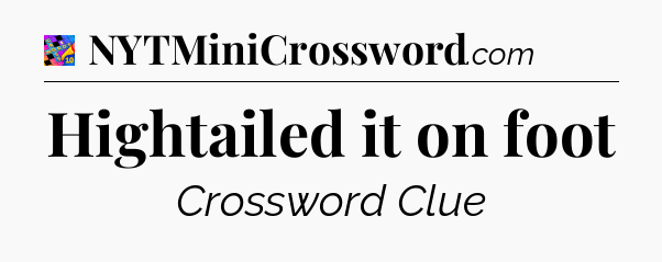 Hightailed it on foot Crossword Clue