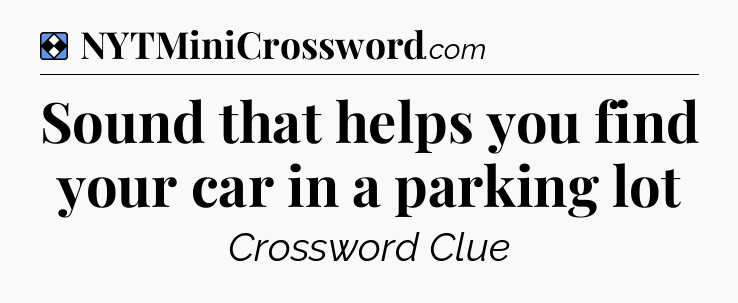 Solution: Sound that helps you find your car in a parking lot - NYT Mini Crossword
