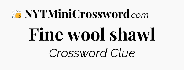 Fine wool shawl - 7 Little Words