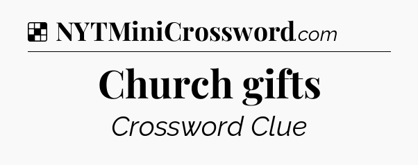 Solution: Church gifts - NYT Crossword