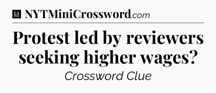 Protest led by reviewers seeking higher wages - LA Times Crossword