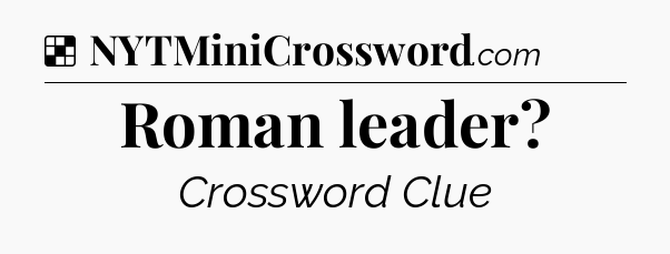Solution: Roman leader - NYT Crossword