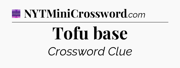 Tofu base - Thomas Joseph Crossword