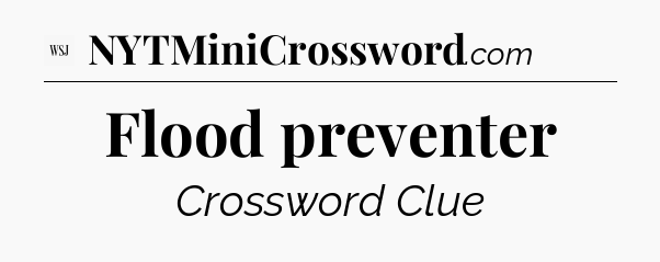 Flood preventer - WSJ Crossword