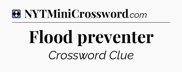 Solution: Flood preventer - NYT Mini Crossword