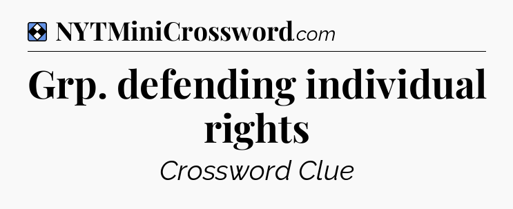 Solution: Grp. defending individual rights - NYT Mini Crossword