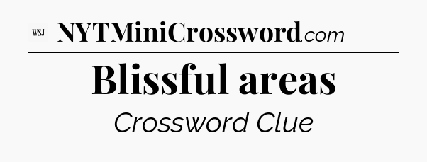 Blissful areas - WSJ Crossword