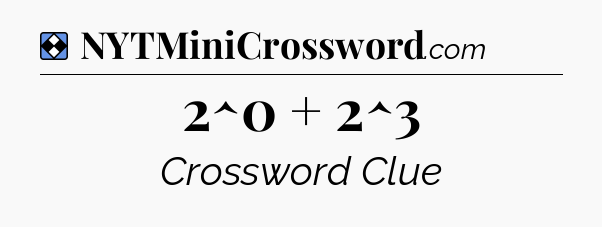 Solution: 2^0 + 2^3 - NYT Mini Crossword