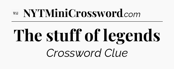 The stuff of legends - WSJ Crossword