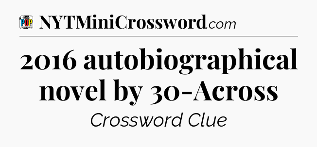 2016 autobiographical novel by 30-Across Crossword Clue