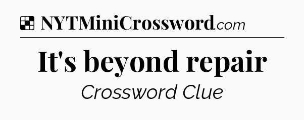 Solution: It's beyond repair - NYT Crossword