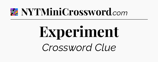 Experiment Crossword Clue