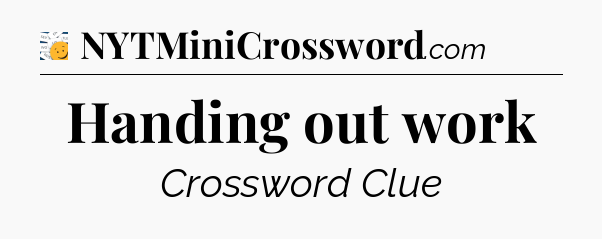 Handing out work - 7 Little Words