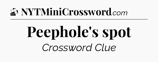 Peephole's spot - Daily Themed Classic Crossword