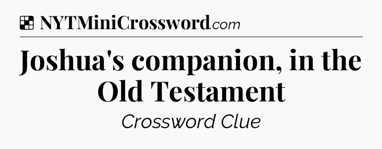 Solution: Joshua's companion, in the Old Testament - NYT Crossword